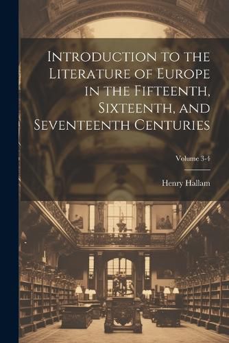 Cover image for Introduction to the Literature of Europe in the Fifteenth, Sixteenth, and Seventeenth Centuries; Volume 3-4