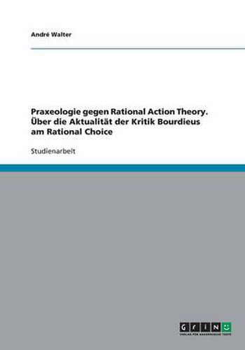 Cover image for Praxeologie gegen Rational Action Theory. UEber die Aktualitat der Kritik Bourdieus am Rational Choice