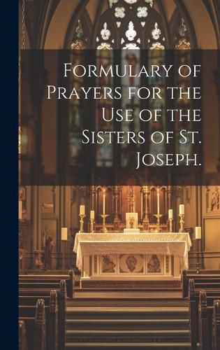 Cover image for Formulary of Prayers for the Use of the Sisters of St. Joseph.