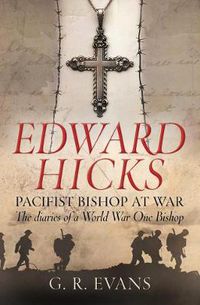 Cover image for Edward Hicks: Pacifist Bishop at War: The diaries of a World War One Bishop