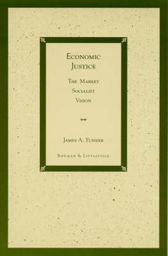 Cover image for Economic Justice: The Market Socialist Vision