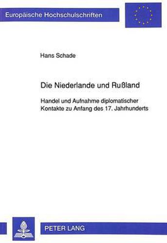 Cover image for Die Niederlande Und Russland: Handel Und Aufnahme Diplomatischer Kontakte Zu Anfang Des 17. Jahrhunderts