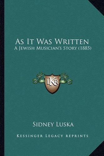 Cover image for As It Was Written as It Was Written: A Jewish Musician's Story (1885) a Jewish Musician's Story (1885)