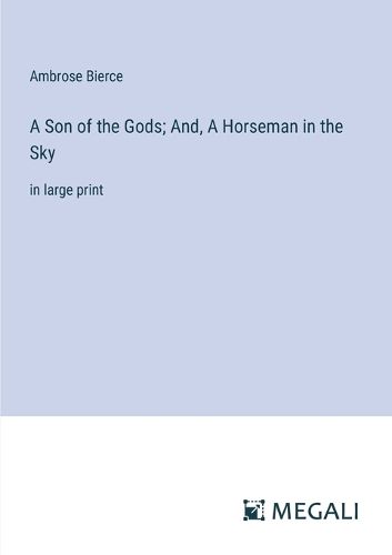 Cover image for A Son of the Gods; And, A Horseman in the Sky