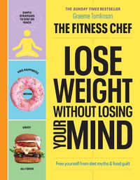 Cover image for THE FITNESS CHEF - Lose Weight Without Losing Your Mind: The Sunday Times Bestseller