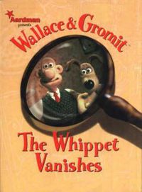 Cover image for Wallace & Gromit: The Whippet Vanishes