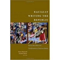 Cover image for Racially Writing the Republic: Racists, Race Rebels, and Transformations of American Identity