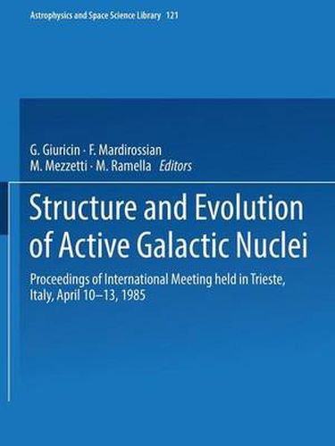 Cover image for Structure and Evolution of Active Galactic Nuclei: International Meeting Held in Trieste, Italy, April 10-13, 1985