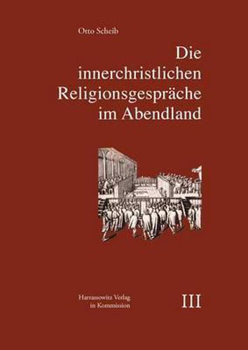 Cover image for Die Innerchristlichen Religionsgesprache Im Abendland: Regionale Verbreitung, Institutionelle Gestalt, Theologische Themen, Kirchenpolitische Funktion. Mit Besonderer Berucksichtigung Des Konfessionellen Zeitalters (1517-1689)