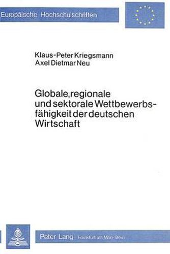 Globale, Regionale Und Sektorale Wettbewerbsfaehigkeit Der Deutschen Wirtschaft: Konzepte Und Ergebnisse