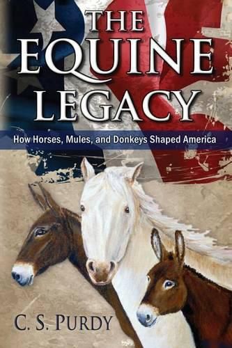 Cover image for The Equine Legacy: How Horses, Mules, and Donkeys Shaped America