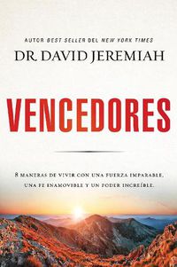 Cover image for Vencedores: Ocho maneras de vivir con una fuerza imparable, una fe inamovible y un poder increible