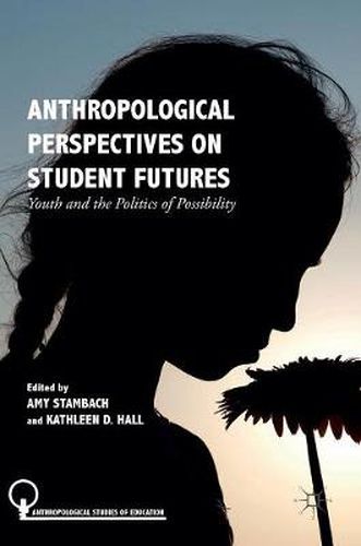 Cover image for Anthropological Perspectives on Student Futures: Youth and the Politics of Possibility