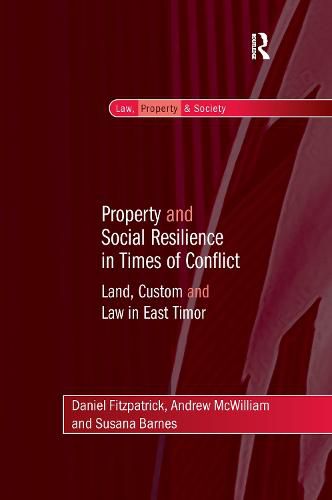 Cover image for Property and Social Resilience in Times of Conflict: Land, Custom and Law in East Timor