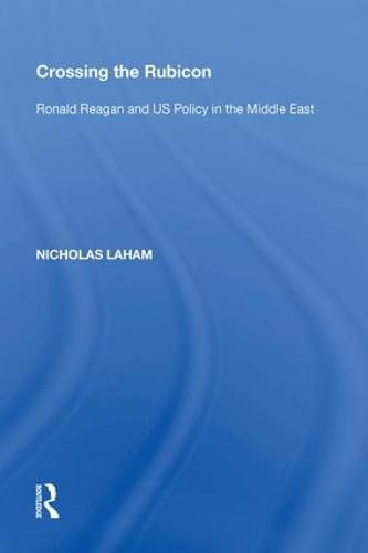 Cover image for Crossing the Rubicon: Ronald Reagan and US Policy in the Middle East