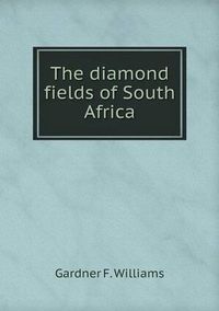 Cover image for The diamond fields of South Africa