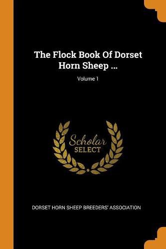 Cover image for The Flock Book of Dorset Horn Sheep ...; Volume 1