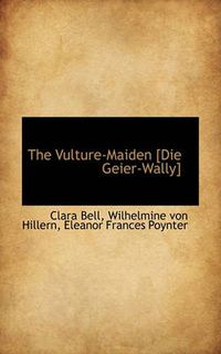 Cover image for The Vulture-Maiden [Die Geier-Wally]