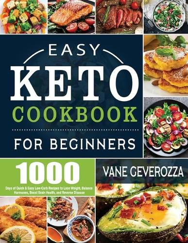 Cover image for Easy Keto Cookbook for Beginners: 1000 Days of Quick & Easy Low-Carb Recipes to Lose Weight, Balance Hormones, Boost Brain Health, and Reverse Disease