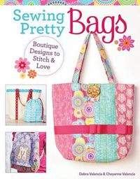 Cover image for Sewing Pretty Bags: Boutique Designs to Stitch & Love
