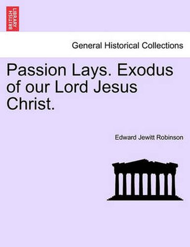 Cover image for Passion Lays. Exodus of Our Lord Jesus Christ.