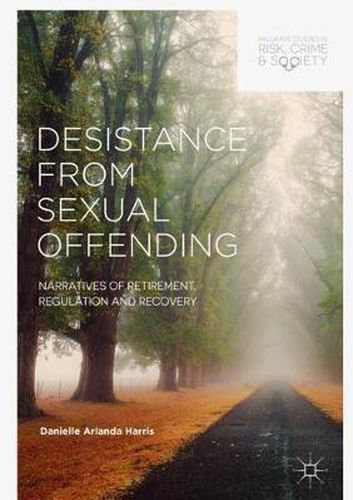 Cover image for Desistance from Sexual Offending: Narratives of Retirement, Regulation and Recovery