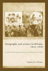 Cover image for Geography and Science in Britain, 1831-1939: A Study of the British Association for the Advancement of Science