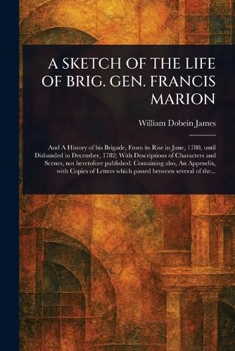 Cover image for A Sketch of the Life of Brig. Gen. Francis Marion