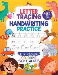 Cover image for Letter Tracing and Handwriting Practice Book: Trace Letters and Numbers Workbook of the Alphabet and Sight Words, Preschool, Pre K, Kids Ages 3-5 + 5-6. Children Handwriting without Tears