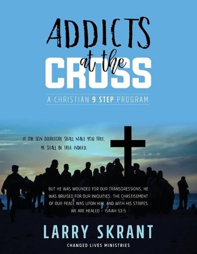 Cover image for Addicts at the Cross: A Christian 9 Step Program