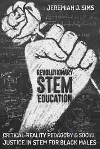 Cover image for Revolutionary STEM Education: Critical-Reality Pedagogy and Social Justice in STEM for Black Males
