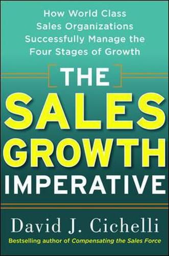 The Sales Growth Imperative: How World Class Sales Organizations Successfully Manage the Four Stages of Growth