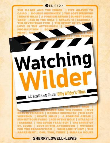 Cover image for Watching Wilder: A Critical Guide to Director Billy Wilder's Films