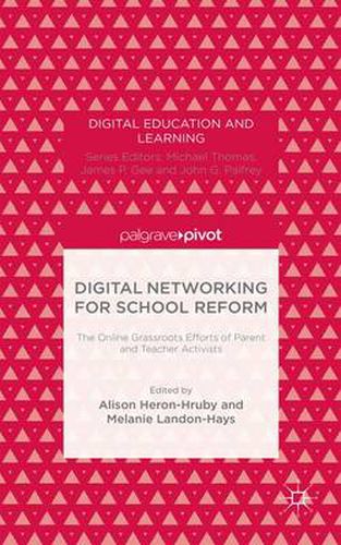 Cover image for Digital Networking for School Reform: The Online Grassroots Efforts of Parent and Teacher Activists