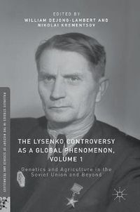 Cover image for The Lysenko Controversy as a Global Phenomenon, Volume 1: Genetics and Agriculture in the Soviet Union and Beyond