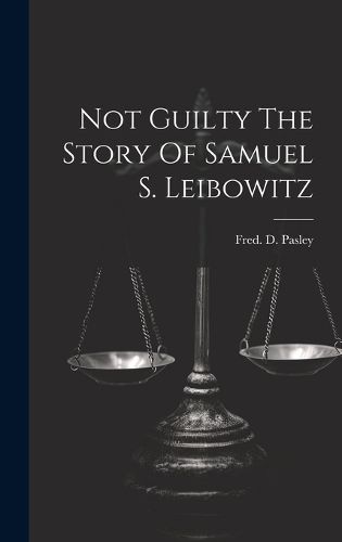 Cover image for Not Guilty The Story Of Samuel S. Leibowitz