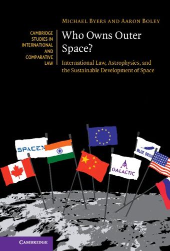 Cover image for Who Owns Outer Space?: International Law, Astrophysics, and the Sustainable Development of Space