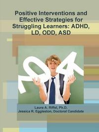 Cover image for Positive Interventions and Effective Strategies for Struggling Learners: ADHD, Ld, Odd, Asd