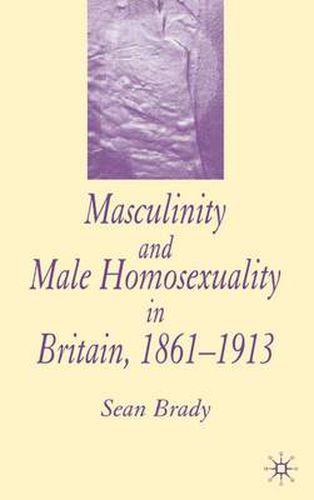 Masculinity and Male Homosexuality in Britain, 1861-1913