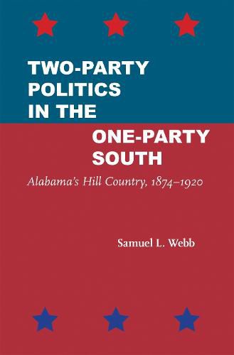 Cover image for Two-Party Politics in the One-Party South: Alabama's Hill Country, 1874-1920