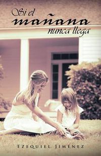 Cover image for Si El Ma Ana Nunca Llega