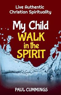 Cover image for My Child Walk in the Spirit