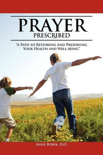 Cover image for Prayer Prescribed: A Path to Restoring and Preserving Your Health and Well-Being.