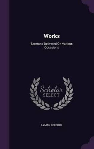 Cover image for Works: Sermons Delivered on Various Occasions