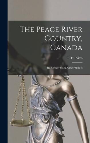 Cover image for The Peace River Country, Canada; Its Resources and Opportunities
