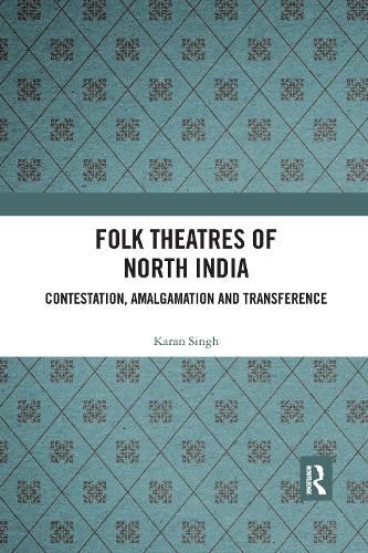 Cover image for Folk Theatres of North India: Contestation, Amalgamation and Transference