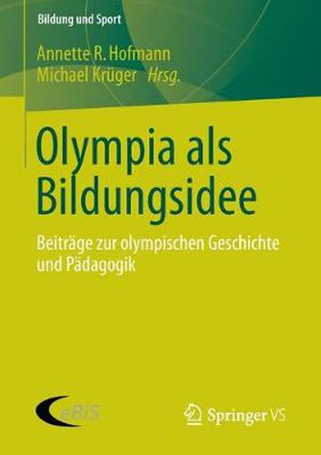 Olympia ALS Bildungsidee: Beitrage Zur Olympischen Geschichte Und Padagogik