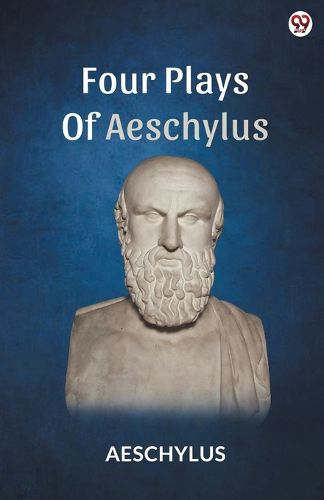 Cover image for Four Plays Of Aeschylus