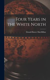 Cover image for Four Years in the White North