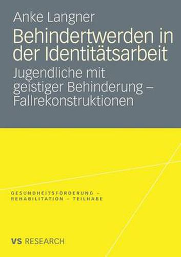 Cover image for Behindertwerden in Der Identitatsarbeit: Jugendliche Mit Geistiger Behinderung - Fallrekonstruktionen